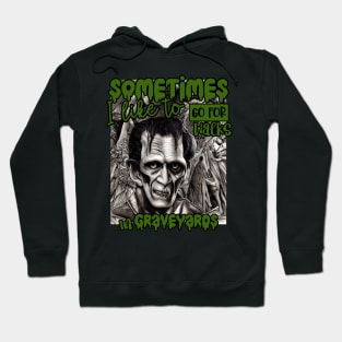 Halloween Frankenstein Sometimes I like to go for walks in Graveyards Hoodie